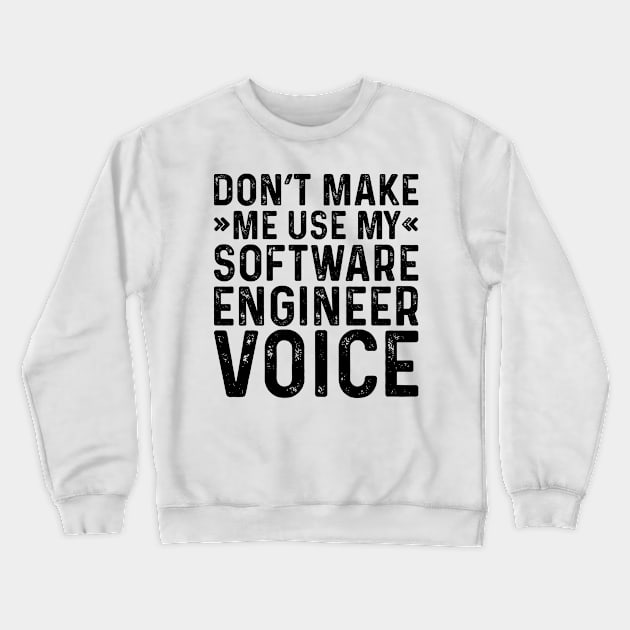 Don't Make Me Use My Software Engineer Voice Crewneck Sweatshirt by Saimarts